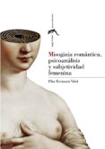 MISOGINIA ROMANTICA, PSICOANALISIS Y SUBJETIVIDAD FEMENINA di ERRAZURIZ, PILAR 