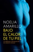 BAJO EL CALOR DE TU PIEL de AMARILLO, NOELIA 