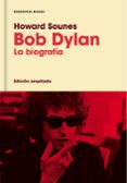 BOB DYLAN (EDICIN AMPLIADA) di SOUNES, HOWARD 