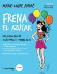 FRENA EL AZCAR: UNA FORMA FCIL DE DESINTOXICARTE Y PERDER KILOS di ANDRE, MARIE-LAURE 
