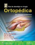 VAS DE ABORDAJE DE CIRUGA ORTOPDICA UN ENFOQUE ANATMICO (2 E DICION) di VV.AA. 