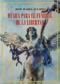 MSICA PARA EL FUNERAL DE LA LIBERTAD de ALVAREZ, JOSE MARIA 
