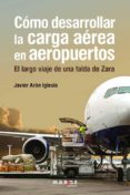 COMO DESARROLLAR LA CARGA AEREA EN AEROPUERTOS di ARAN IGLESIA, JAVIER 