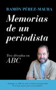 MEMORIAS DE UN PERIODISTA: TRES DECADAS EN ABC di PEREZ-MAURA, RAMON 