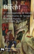 EL INTERROGATORIO DE LUCULO; EL ALMA BUENA DE SEZUAN; EL SEOR PU NTILLA Y SU CRIADO MATTI (TEATRO COMPLETO, 8) de BRECHT, BERTOLT 