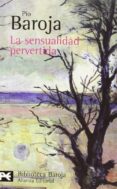LA SENSUALIDAD PERVERTIDA (CIUDADES III) de BAROJA, PIO 