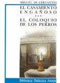 EL COLOQUIO DE LOS PERROS  ;  EL CASAMIENTO ENGAOSO de CERVANTES SAAVEDRA, MIGUEL DE 