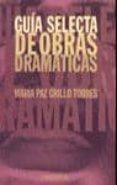 GUIA SELECTA DE OBRAS DRAMATICAS de GRILLO TORRES, MARIA PAZ 