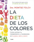 LA DIETA DE LOS COLORES de FOLCH, MONTSE 