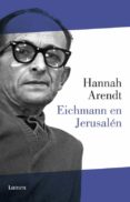 EICHMANN EN JERUSALEN: UN ESTUDIO SOBRE LA BANALIDAD DEL MAL de ARENDT, HANNAH 