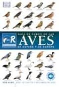 GUIA CAMPO DE LAS AVES DE ESPAA Y EUROPA: CON 100 CANTOS Y RECLA MOS DE AVES di HUME, ROB 