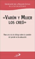 VARON Y MUJER LOS CREO: PARA UNA VIA DE DIALOGO SOBRE LA CUESTION DEL GENDER EN LA EDUCACION di VV.AA. 