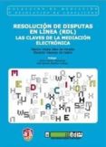 RESOLUCION DE DISPUTAS EN LINEA (RDL): LAS CLAVES DE LA MEDIACION ELECTRONICA di ALZATE SAEZ DE HEREDIA, RAMON 