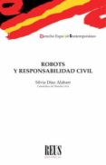 ROBOTS Y RESPONSABILIDAD CIVIL de DIAZ ALABART, SILVIA 