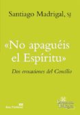 NO APAGUEIS EL ESPIRITU de MADRIGAL, SANTIAGO 