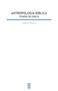 ANTROPOLOGIA BIBLICA. TIEMPOS DE GRACIA di PIKAZA, XABIER 