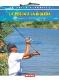 LA PESCA A LA INGLESA de MARTIN GIRALDO, FRANCISCO J. 