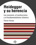 HEIDEGGER Y SU HERENCIA: LOS NEONAZIS, EL NEOFASCISMO Y EL FUNDAM ENTALISMO ISLAMICO di FARIAS, VICTOR 