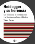 HEIDEGGER Y SU HERENCIA: LOS NEONAZIS, EL NEOFASCISMO Y EL FUNDAM ENTALISMO ISLAMICO de FARIAS, VICTOR 