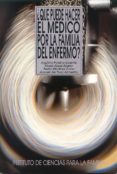 QUE PUEDE HACER EL MEDICO POR LA FAMILIA DEL ENFERMO? di POLAINO-LORENTE, AQUILINO 
