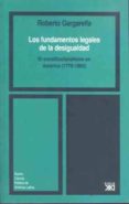 LOS FUNDAMENTOS LEGALES DE LA DESIGUALDAD: EL CONSTITUCIONALISMO EN AMERICA (1776-1860) di GARGARELLA, ROBERTO 