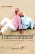 UN CORAZON AUTENTICO: UN CAMINO DE OCHO TRAMOS HACIA UN AMOR EN L A MADUREZ di AMODEO, JOHN 