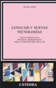 LENGUAJE Y NUEVAS TECNOLOGIAS: NUEVAS PERSPECTIVAS, METODOS Y HER RAMIENTAS PARA EL LINGISTA DEL SIGLO XXI di LAVID, JULIA 