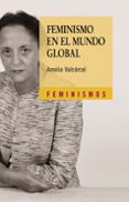 FEMINISMO EN EL MUNDO GLOBAL de VALCARCEL, AMELIA 