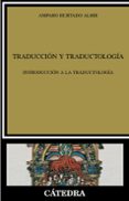 TRADUCCION Y TRADUCTOLOGIA: INTRODUCCION A LA TRADUCTOLOGIA de HURTADO ALBIR, AMPARO 