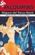 VALQUIRIAS: MUJERES DEL TERCER REICH de REY, MIGUEL DEL  CANALES TORRES, CARLOS 
