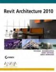 REVIT ARCHITECTURE 2010 (DISEO Y CREATIVIDAD) de DZAMBAZOVA, TATJANA  KRYGIEL, EDDY  DEMCHAK, GREG 