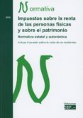 IMPUESTOS SOBRE LA RENTA DE LAS PERSONAS FSICAS Y SOBRE EL PATRI MONIO.NORMATIVA ESTATAL Y AUTONMICA di VV.AA. 