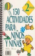 150 ACTIVIDADES PARA NIOS Y NIAS. 2 AOS di VV.AA. 