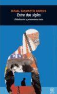 ENTRE DOS SIGLOS: GLOBALIZACION Y PENSAMIENTO UNICO di SANMARTIN BARROS, ISRAEL 