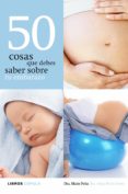 50 COSAS QUE DEBES SABER SOBRE TU EMBARAZO de PEA, DRA. MAITE  DONO, DRA. ALMA MARIA 