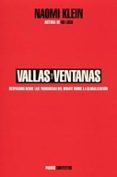 VALLAS Y VENTANAS: DESPACHOS DESDE LAS TRINCHERAS DEL DEBATE SOBR E LA GLOBALIZACION de KLEIN, NAOMI 