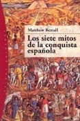 LOS SIETE MITOS DE LA CONQUISTA ESPAÑOLA de RESTALL, MATTHEW  PINO MORENO, MARTA 