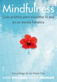 MINDFULNESS: GUIA PRACTICA PARA ENCONTRAR LA PAZ EN UN MUNDO FREN ETICO de WILLIAMS, MARK  PENMAN, DANNY 