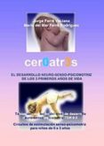 CEROATRES: DESARROLLO NEURO-SENSO-PSICOMOTRIZ DE LOS 3 PRIMEROS A OS DE VIDA de FERRE VECIANA, JORGE  FERRE RODRIGUEZ, MARIA DEL MAR 