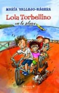 LOLA TORBELLINO EN LA PLAYA de VALLEJO-NAGERA, MARIA 