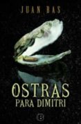 OSTRAS PARA DIMITRI de BAS, JUAN   BAS, JUAN 