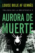 AURORA DE MUERTE (TRILOGA DE LA RESISTENCIA 3) di BOIJE AF GENNAS, LOUISE 