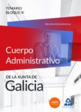 CUERPO ADMINISTRATIVO DE LA XUNTA DE GALICIA. TEMARIO BLOQUE III (DERECHO ADMINISTRATIVO) di VV.AA. 
