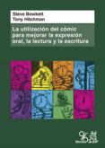 LA UTILIZACION DEL COMIC PARA MEJORAR LA EXPRESION ORAL, LA LECTURA Y LA ESCRITURA de BOWKETT, STEVE 