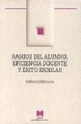 RASGOS DEL ALUMNO, EFICIENCIA DOCENTE Y EXITO ESCOLAR de GOMEZ DACAL, GONZALO 