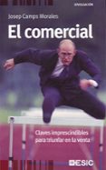 EL COMERCIAL: CLAVES IMPRESCINDIBLES PARA TRIUNFAR EN LA VENTA de CAMPS MORALES, JOSEP 