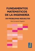 FUNDAMENTOS MATEMATICOS DE LA INGENIERIA. 100 PROBLEMAS RESUELTOS di PORGUERES, MARIA CONCEPCION 