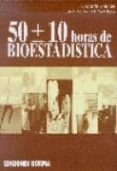 50 (MAS MENOS) 10 HORAS DE BIOESTADISTICA di MARTIN ANDRES, A.  LUNA DEL CASTILLO, J. DE 