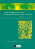 LA LEYENDA NEGRA DE ESPAA: PROPAGANDA EN LA GUERRA DE FLANDES (1 566-1584) de SCHULZE SCHNEIDER, INGRID 