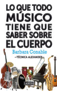 LO QUE TODO MUSICO TIENE QUE SABER SOBRE EL CUERPO di CONABLE, BARBARA 